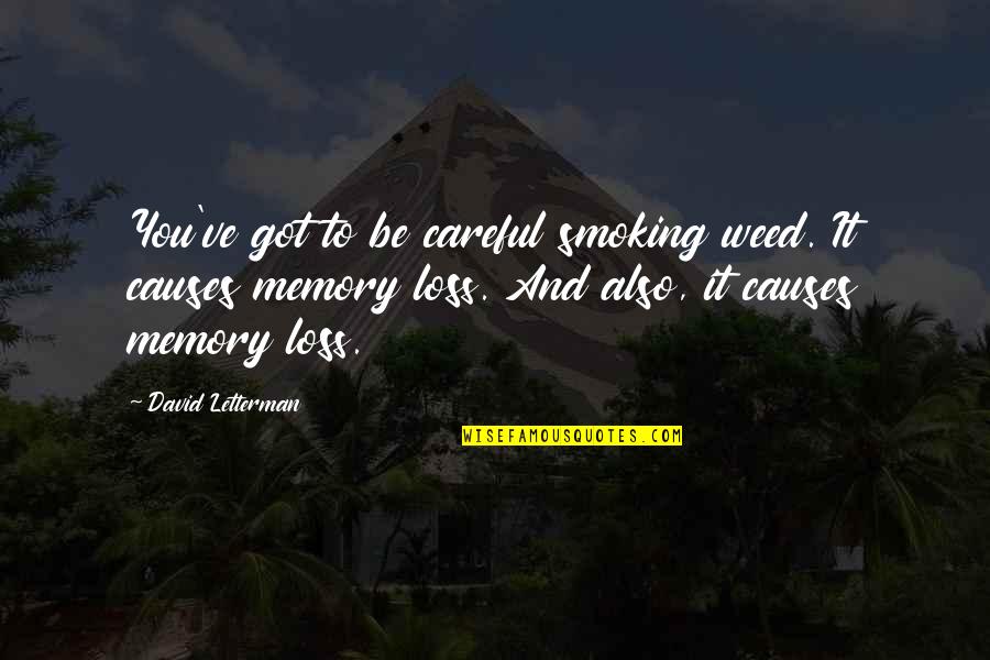 Memory Loss Quotes By David Letterman: You've got to be careful smoking weed. It