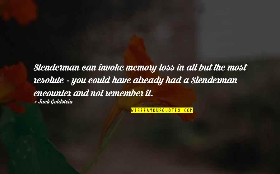 Memory Loss Quotes By Jack Goldstein: Slenderman can invoke memory loss in all but