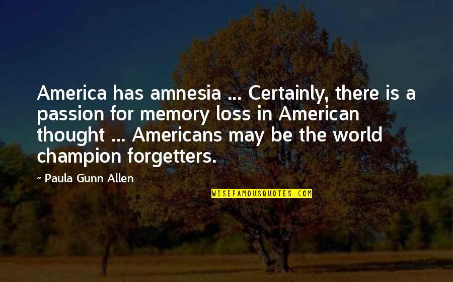 Memory Loss Quotes By Paula Gunn Allen: America has amnesia ... Certainly, there is a