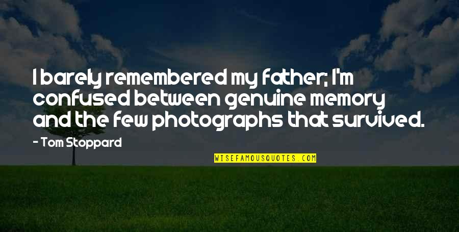 Memory Of Father Quotes By Tom Stoppard: I barely remembered my father; I'm confused between
