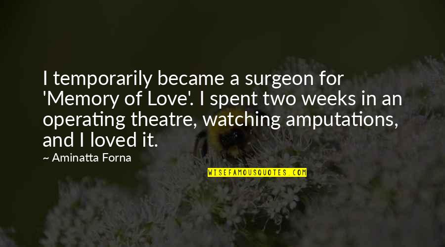Memory Of Love Quotes By Aminatta Forna: I temporarily became a surgeon for 'Memory of Memory Of Love Quotes By Aminatta Forna: I temporarily became a surgeon for 'Memory of