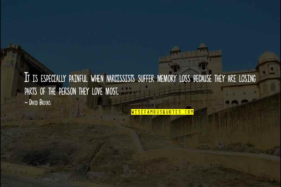 Memory Of Love Quotes By David Brooks: It is especially painful when narcissists suffer memory Memory Of Love Quotes By David Brooks: It is especially painful when narcissists suffer memory