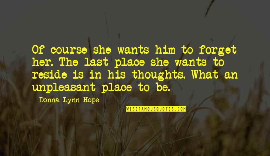 Memory Of Love Quotes By Donna Lynn Hope: Of course she wants him to forget her. Memory Of Love Quotes By Donna Lynn Hope: Of course she wants him to forget her.