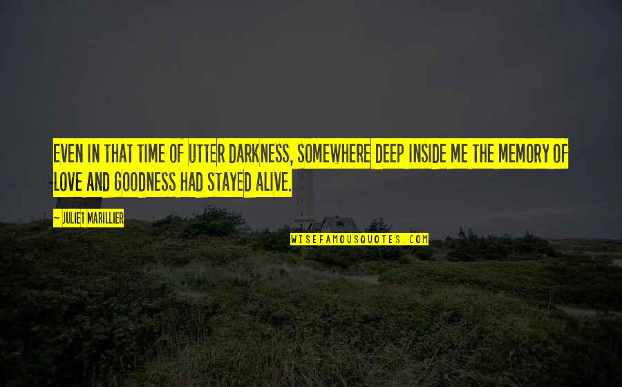 Memory Of Love Quotes By Juliet Marillier: Even in that time of utter darkness, somewhere Memory Of Love Quotes By Juliet Marillier: Even in that time of utter darkness, somewhere