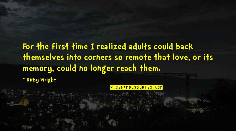 Memory Of Love Quotes By Kirby Wright: For the first time I realized adults could Memory Of Love Quotes By Kirby Wright: For the first time I realized adults could