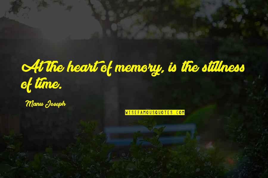 Memory Of Love Quotes By Manu Joseph: At the heart of memory, is the stillness Memory Of Love Quotes By Manu Joseph: At the heart of memory, is the stillness