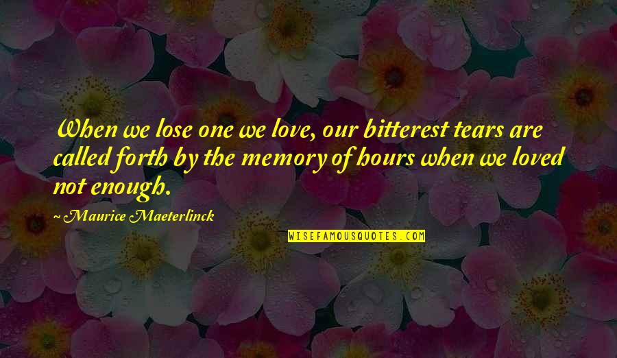 Memory Of Love Quotes By Maurice Maeterlinck: When we lose one we love, our bitterest Memory Of Love Quotes By Maurice Maeterlinck: When we lose one we love, our bitterest