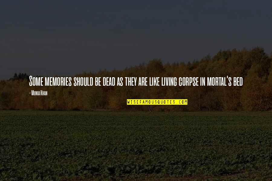 Memory Of Love Quotes By Munia Khan: Some memories should be dead as they are