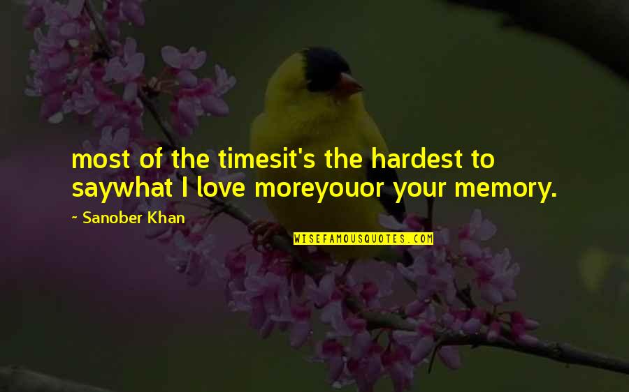 Memory Of Love Quotes By Sanober Khan: most of the timesit's the hardest to saywhat