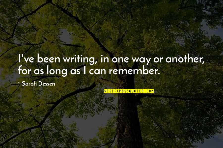 Memory Of Sister Quotes By Sarah Dessen: I've been writing, in one way or another,