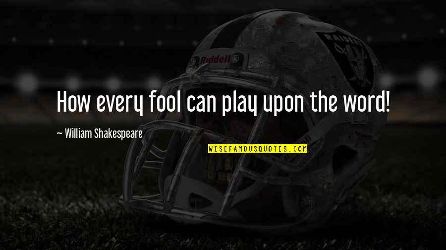 Memory Osho Quotes By William Shakespeare: How every fool can play upon the word!