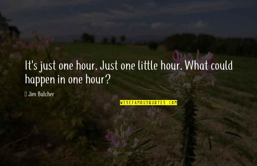 Memory Pillow Quotes By Jim Butcher: It's just one hour. Just one little hour.
