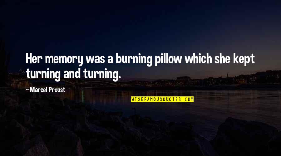 Memory Pillow Quotes By Marcel Proust: Her memory was a burning pillow which she