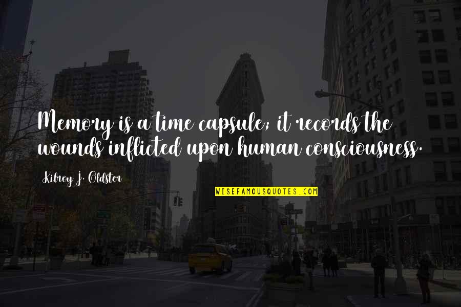 Memory Quote Quotes By Kilroy J. Oldster: Memory is a time capsule; it records the