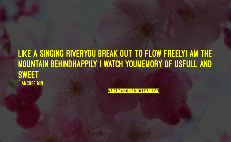 Memory Quotes And Quotes By Anchee Min: Like a singing riverYou break out to flow