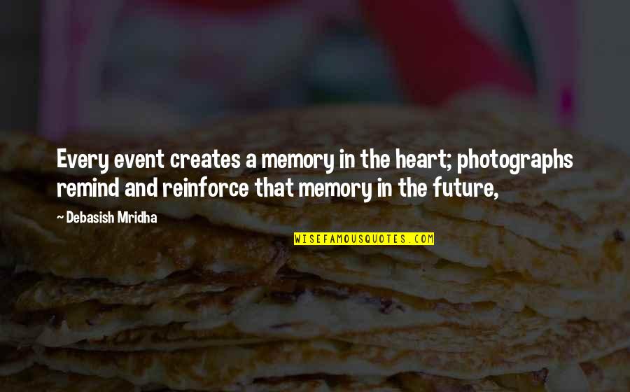 Memory Quotes And Quotes By Debasish Mridha: Every event creates a memory in the heart;