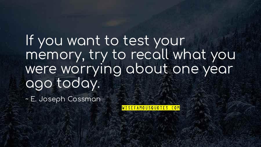 Memory Recall Quotes By E. Joseph Cossman: If you want to test your memory, try