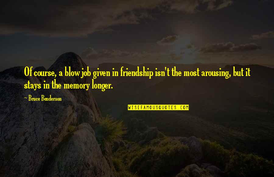 Memory Stays Quotes By Bruce Benderson: Of course, a blow job given in friendship