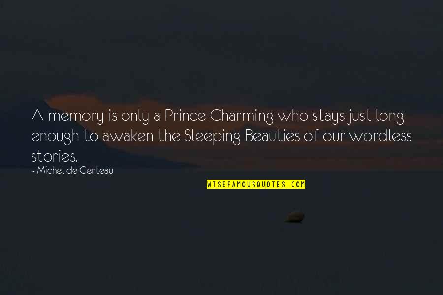 Memory Stays Quotes By Michel De Certeau: A memory is only a Prince Charming who