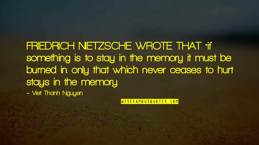 Memory Stays Quotes By Viet Thanh Nguyen: FRIEDRICH NIETZSCHE WROTE THAT "if something is to