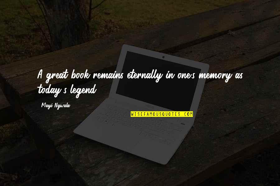 Memory Today Quotes By Mayi Ngwala: A great book remains eternally in one's memory