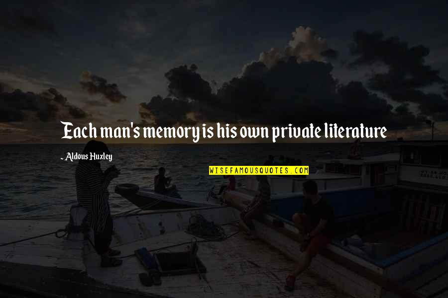 Memory's Quotes By Aldous Huxley: Each man's memory is his own private literature