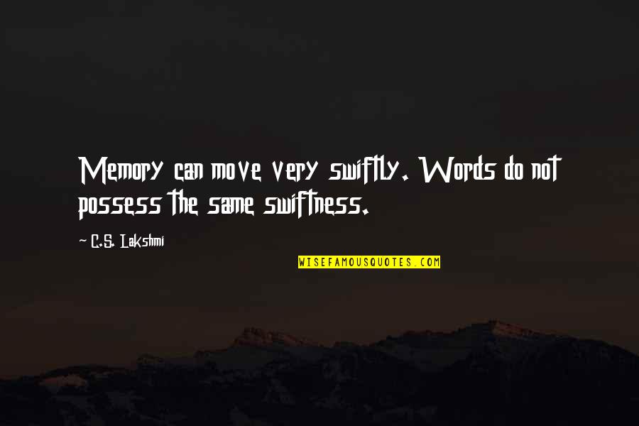 Memory's Quotes By C.S. Lakshmi: Memory can move very swiftly. Words do not