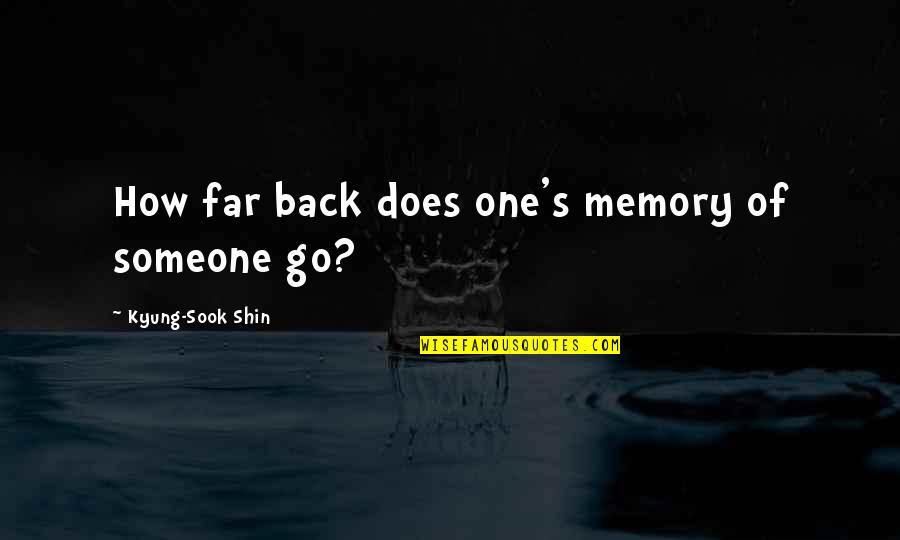 Memory's Quotes By Kyung-Sook Shin: How far back does one's memory of someone