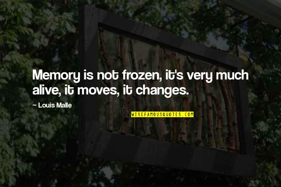 Memory's Quotes By Louis Malle: Memory is not frozen, it's very much alive,