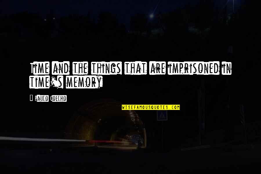 Memory's Quotes By Paulo Coelho: Time and the things that are imprisoned in