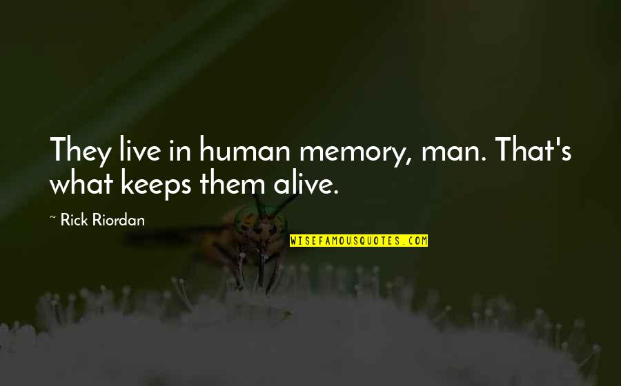 Memory's Quotes By Rick Riordan: They live in human memory, man. That's what