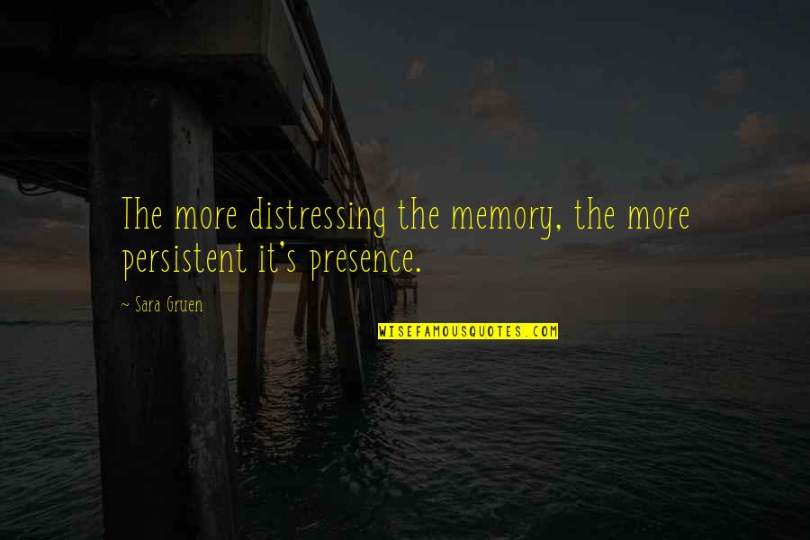 Memory's Quotes By Sara Gruen: The more distressing the memory, the more persistent