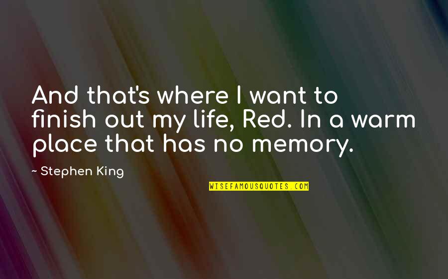 Memory's Quotes By Stephen King: And that's where I want to finish out