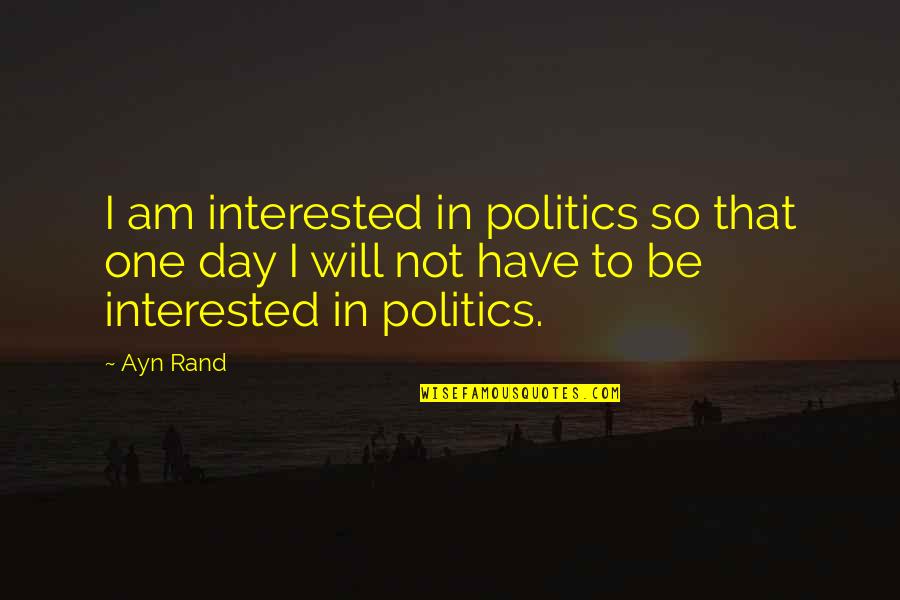 Memos Canvas Quotes By Ayn Rand: I am interested in politics so that one