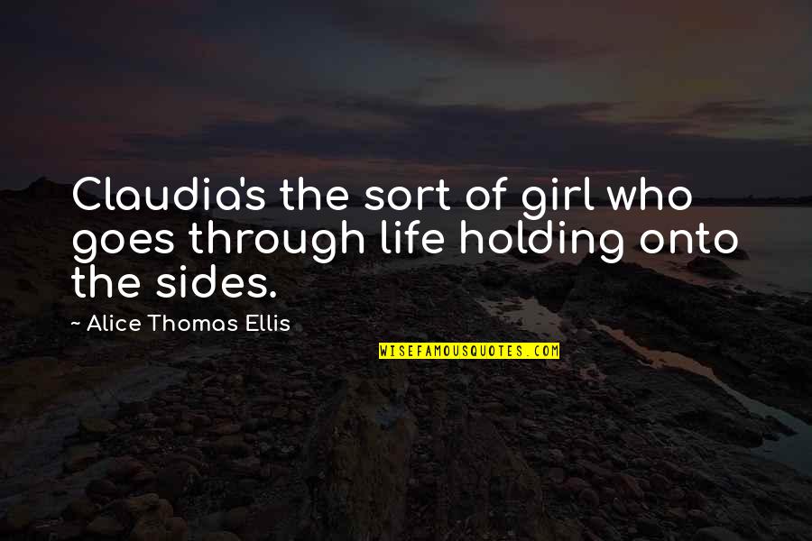 Memostone Quotes By Alice Thomas Ellis: Claudia's the sort of girl who goes through