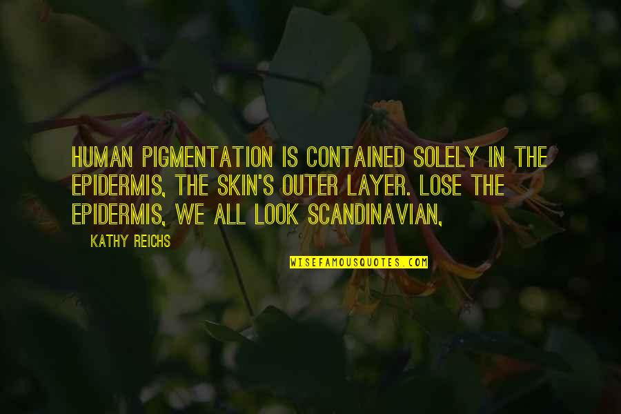 Memotong Mp3 Quotes By Kathy Reichs: Human pigmentation is contained solely in the epidermis, Memotong Mp3 Quotes By Kathy Reichs: Human pigmentation is contained solely in the epidermis,