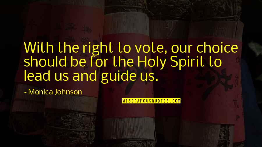 Mempelajari Ilmu Quotes By Monica Johnson: With the right to vote, our choice should Mempelajari Ilmu Quotes By Monica Johnson: With the right to vote, our choice should
