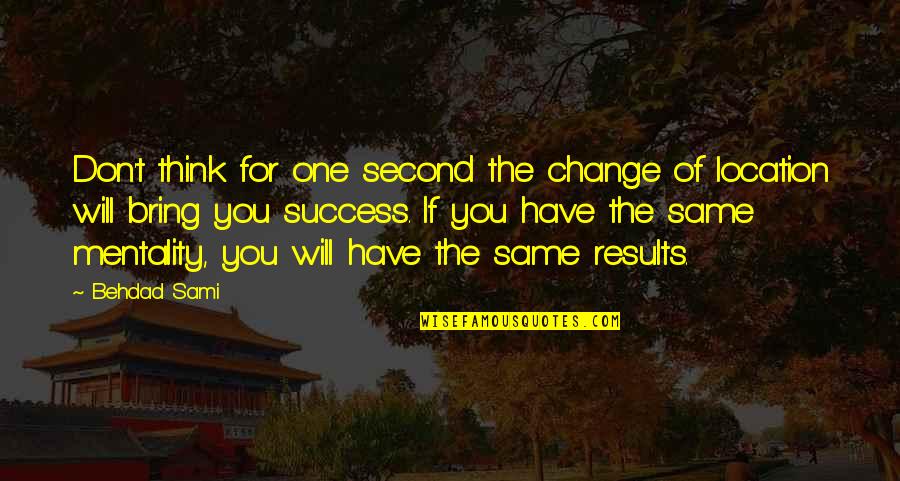 Memperbanyak Anggrek Quotes By Behdad Sami: Don't think for one second the change of Memperbanyak Anggrek Quotes By Behdad Sami: Don't think for one second the change of