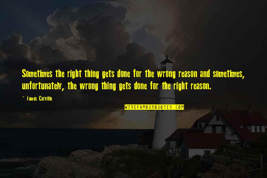 Memperbesar Size Quotes By James Carville: Sometimes the right thing gets done for the