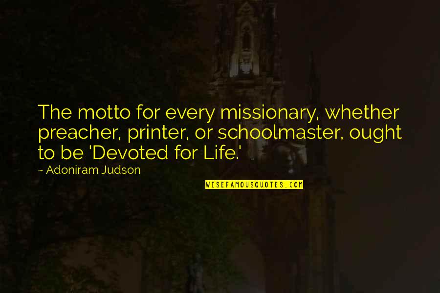 Mempercepat Booting Quotes By Adoniram Judson: The motto for every missionary, whether preacher, printer,