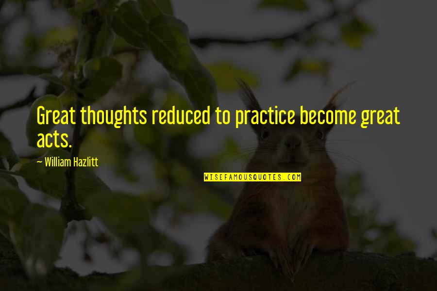 Memperhalus Gambar Quotes By William Hazlitt: Great thoughts reduced to practice become great acts. Memperhalus Gambar Quotes By William Hazlitt: Great thoughts reduced to practice become great acts.