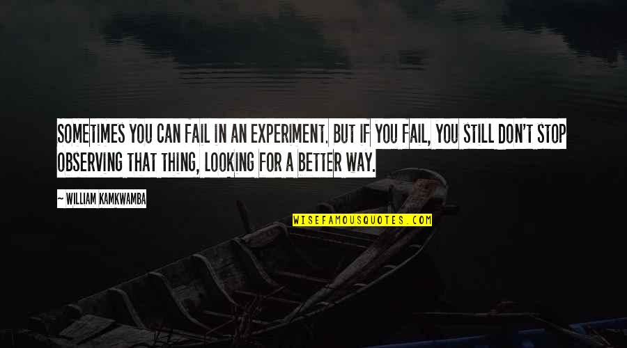 Memperkuat Komitmen Quotes By William Kamkwamba: Sometimes you can fail in an experiment. But Memperkuat Komitmen Quotes By William Kamkwamba: Sometimes you can fail in an experiment. But