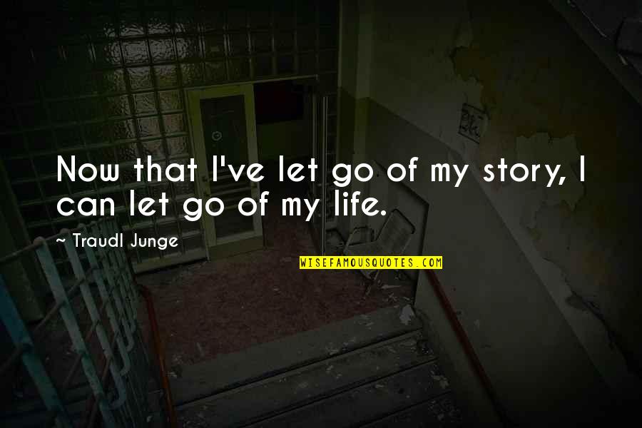 Memperluas Pangsa Quotes By Traudl Junge: Now that I've let go of my story,