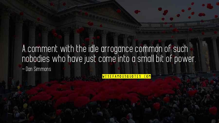Memperluas Pergaulan Quotes By Dan Simmons: A comment with the idle arrogance common of Memperluas Pergaulan Quotes By Dan Simmons: A comment with the idle arrogance common of