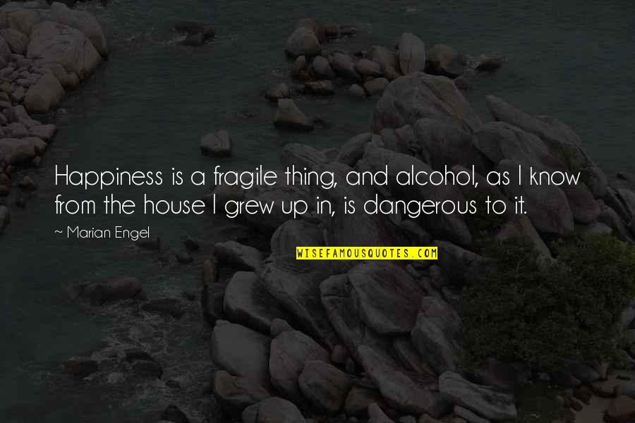 Memperluas Pergaulan Quotes By Marian Engel: Happiness is a fragile thing, and alcohol, as
