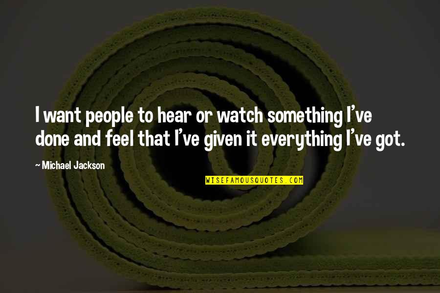Memperluas Pergaulan Quotes By Michael Jackson: I want people to hear or watch something Memperluas Pergaulan Quotes By Michael Jackson: I want people to hear or watch something