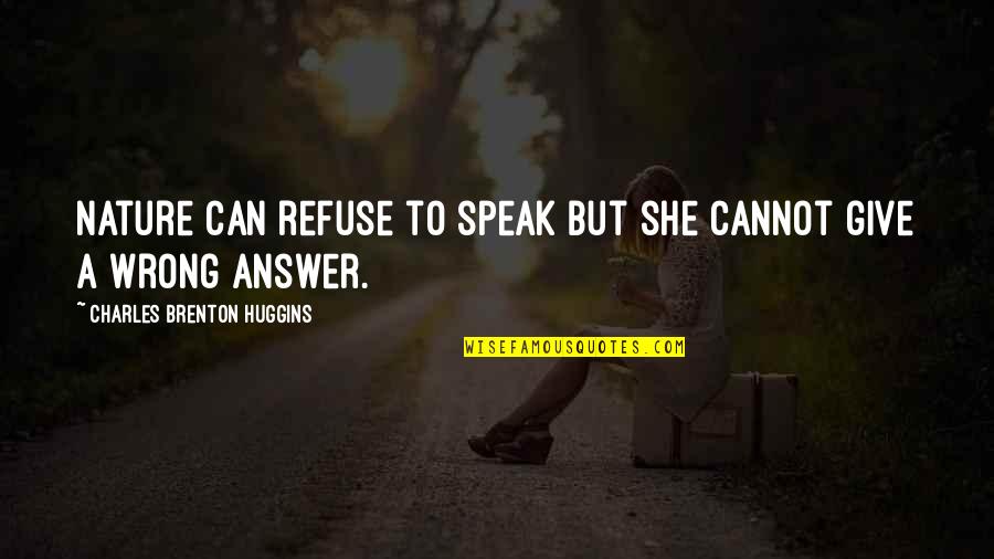 Mempersiapkan Pernikahan Quotes By Charles Brenton Huggins: Nature can refuse to speak but she cannot Mempersiapkan Pernikahan Quotes By Charles Brenton Huggins: Nature can refuse to speak but she cannot
