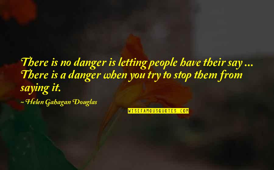 Memphis May Fire Vices Quotes By Helen Gahagan Douglas: There is no danger is letting people have Memphis May Fire Vices Quotes By Helen Gahagan Douglas: There is no danger is letting people have