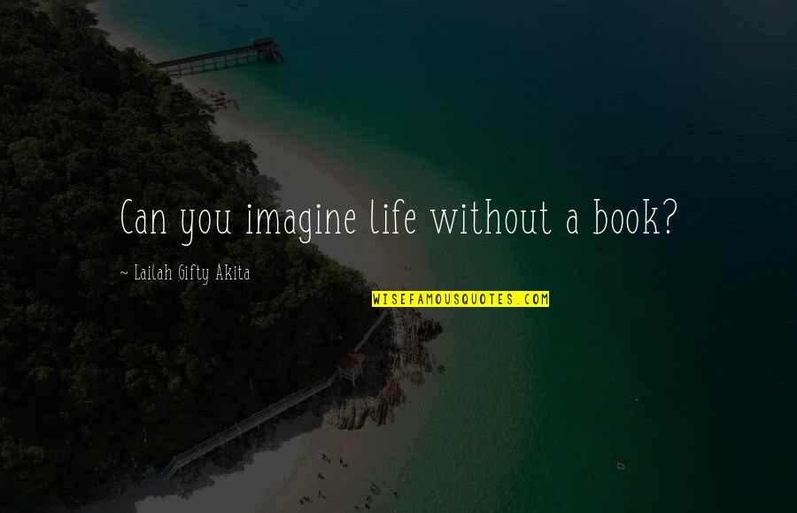 Memphis May Fire Vices Quotes By Lailah Gifty Akita: Can you imagine life without a book? Memphis May Fire Vices Quotes By Lailah Gifty Akita: Can you imagine life without a book?
