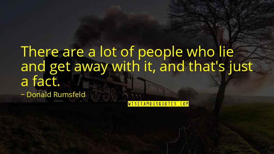 Memphis Minnie Quotes By Donald Rumsfeld: There are a lot of people who lie
